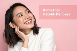 klinik gigi estetik denpasar